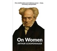 On Women: Schopenhauer’s Infamous Essay on Gender: 1 (Schopenhauer on Human Nature)