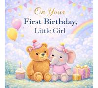 On Your First Birthday, Little Girl: A 1 Year Old Girl Birthday Book - A Keepsake Gift & Birthday Book Instead of Card (The Book Instead of Card™ - A Keepsake Series)