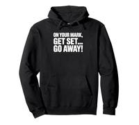 On Your Mark Get Set Go Away - Divertido introvertido Sudadera con Capucha