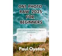 ON1 Photo RAW 2025 for Beginners: Learn the Essentials of Photo Editing in Just Minutes