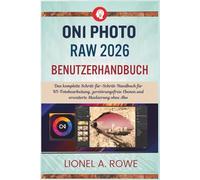 ON1 photo RAW 2026 Benutzerhandbuch: Das komplette Schritt-für-Schritt-Handbuch für KI-Fotobearbeitung, zerstörungsfreie Ebenen und erweiterte Maskierung ohne Abo