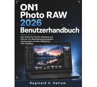 ON1 Photo RAW 2026 Benutzerhandbuch: Eine Schritt-für-Schritt-Anleitung zum Erlernen von Bearbeitungswerkzeugen, Anpassungen und dem alltäglichen Foto-Workflow