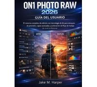 ON1 PHOTO RAW 2026 GUÍA DEL USUARIO