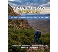 ON1 Photo RAW Essentials (2024): The Photographer’s Guide to Learning ON1 Photo RAW