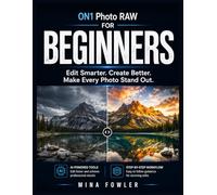 ON1 Photo RAW for Beginners: Edit Smarter. Create Better. Make Every Photo Stand Out