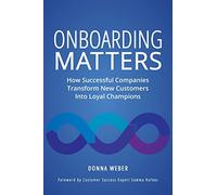 Onboarding Matters: How Successful Companies Transform New Customers Into Loyal Champions