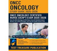 ONCC's Oncology Certified Nurse Exam Study Guide 2025-2026: Pass the ONCC Oncology Certified Nurse Test with Detailed Content Review, Test-Taking Strategies, and Two Full-Length Practice Tests