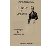 'Once A Happy Bride' The Tragic Life Of Carrie Brown: From Liverpool To The Lower East Side