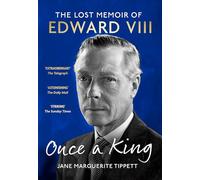 Once a King: The revelatory unpublished memoir of Edward VIII: a fascinating insight into the King, the Royal Family and pre-WW2 England