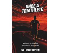 Once a Triathlete: A Memoir of Addiction and the Price of Will Power