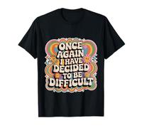Once Again I Have Decided To Be Difficult Atrevido - Camiseta