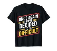 Once Again I Have Decided To Be Difficult Atrevido - Camiseta