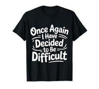 Once Again I Have Decided To Be Difficult Atrevido - Camiseta