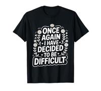 Once Again I Have Decided To Be Difficult Atrevido - Camiseta