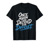 Once Again I Have Decided To Be Difficult Atrevido |- Camiseta