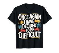 Once Again I Have Decided To Be Difficult Atrevido - Camiseta