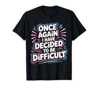 Once Again I Have Decided To Be Difficult Atrevido |- Camiseta