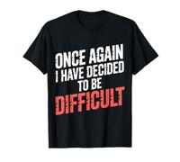 Once Again I Have Decided To Be Difficult Atrevido - Camiseta