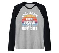Once Again I Have Decided To Be Difficult Atrevido - Camiseta Manga Raglan
