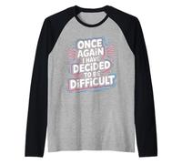 Once Again I Have Decided To Be Difficult Atrevido |- Camiseta Manga Raglan