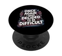 Once Again I Have Decided To Be Difficult Atrevido |- PopSockets PopGrip Adhesivo
