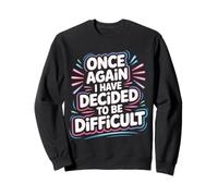 Once Again I Have Decided To Be Difficult Atrevido |- Sudadera