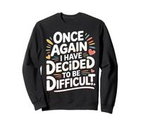 Once Again I Have Decided To Be Difficult Atrevido - Sudadera