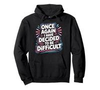 Once Again I Have Decided To Be Difficult Atrevido |- Sudadera con Capucha