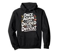 Once Again I Have Decided To Be Difficult Atrevido - Sudadera con Capucha