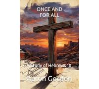 ONCE AND FOR ALL: A Study of Hebrews 10