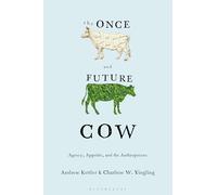 Once and Future Cow, The: Agency, Appetite, and the Anthropocene