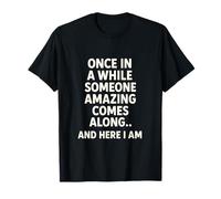 Once In A While Someone Amazing Comes Along and Here I Am Camiseta