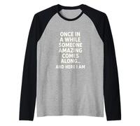 Once In A While Someone Amazing Comes Along and Here I Am Camiseta Manga Raglan