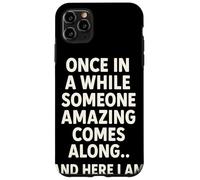 Once In A While Someone Amazing Comes Along and Here I Am Carcasa para iPhone 11 Pro MAX