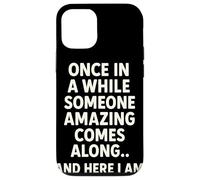 Once In A While Someone Amazing Comes Along and Here I Am Carcasa para iPhone 12/12 Pro