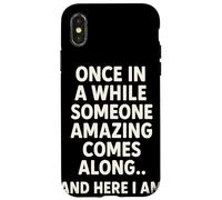 Once In A While Someone Amazing Comes Along and Here I Am Carcasa para iPhone X/XS