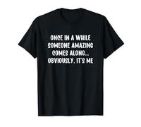 Once in a While Someone Amazing Comes Along It's Me Camiseta