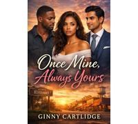 Once Mine, Always Yours: A Story of Love, Lust, and Coming Home