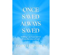 Once Saved, Always Saved: Nothing Can Separate Us From the Love of God