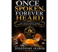 Once Spoken, Forever Heard: The Truth About Words That Cannot Be Taken Back