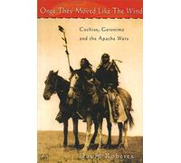 Once They Moved Like The Wind 49: Cochise, Geronimo and the Apache Wars
