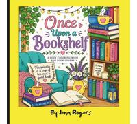 Once Upon a Bookshelf: A Cozy Adult Coloring Book for Book Lovers Featuring Reading Nooks, Libraries, Bookstores, Bookshelves, Literary Quotes, and Relaxing Stress-Relief Designs