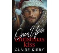 Once Upon A Christmas Kiss: A Small Town Enemies to Lovers Romance