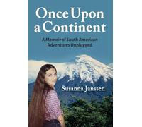 Once Upon a Continent: A Memoir of South American Adventures Unplugged