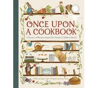 Once Upon a Cookbook: A Treasury of Recipes Inspired by Timeless Children's Books