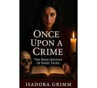 Once Upon a Crime: The Dark Origins of Fairy Tales