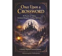 Once Upon a Crossword: 50 Puzzles of Villains, Enchanted Kingdoms, and Fairy-Tale Lore, 6x9inches, 101 pages, Perfect for fans of fantasy, mythology, ... and charm. (Mertonopolis Puzzle Collection)