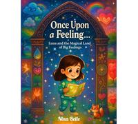 Once Upon a Feeling: Luna and the Magical Land of Big Feelings: A Story & Activity Book to Explore Emotions, Build Confidence, and Spark Imagination - For Kids Ages 6-10