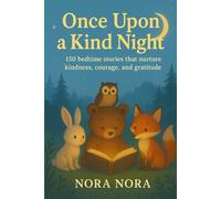 Once Upon a Kind Night | Ages 3-8 years | Themed Stories for Kids | Short Stories: 150 Bedtime Stories that nurture Kindness, Courage and Gratitude | ... Stories (Themed Story Books for Children)