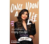 Once Upon a Lie: How to achieve a happily ever after in a world that is no longer a fairy tale